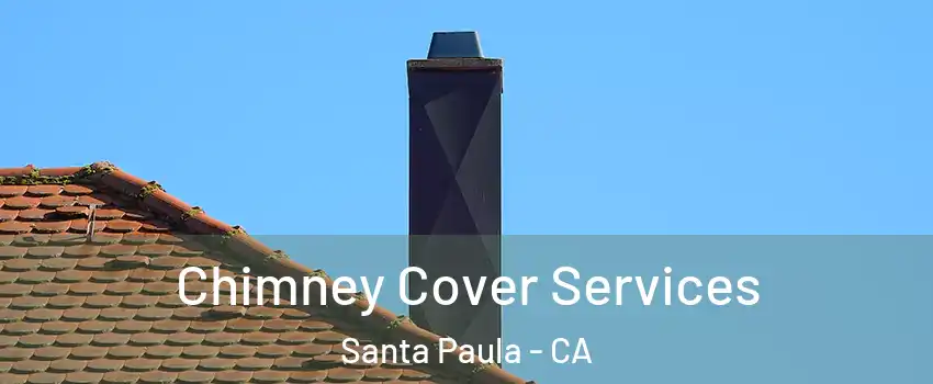  Chimney Cover Services Santa Paula - CA