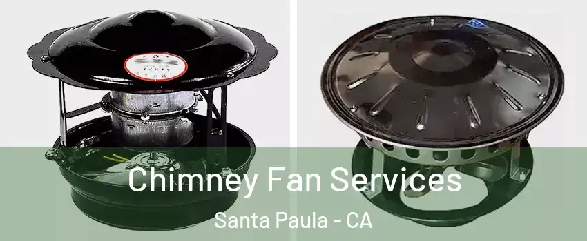  Chimney Fan Services Santa Paula - CA
