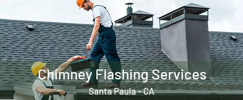 Chimney Flashing Services Santa Paula - CA