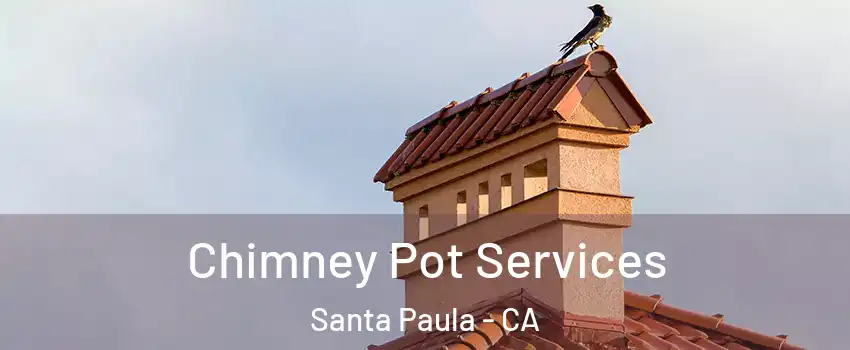  Chimney Pot Services Santa Paula - CA
