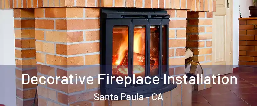  Decorative Fireplace Installation Santa Paula - CA