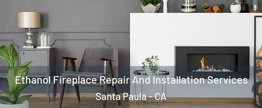  Ethanol Fireplace Repair And Installation Services Santa Paula - CA