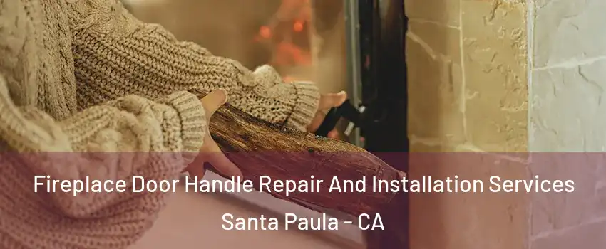  Fireplace Door Handle Repair And Installation Services Santa Paula - CA