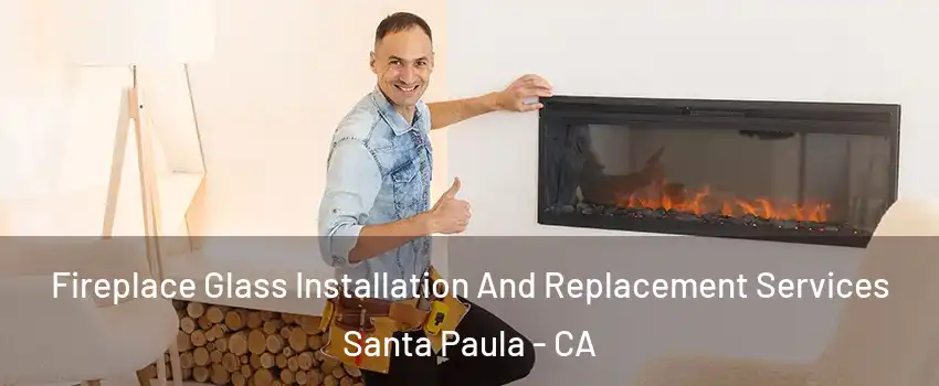  Fireplace Glass Installation And Replacement Services Santa Paula - CA