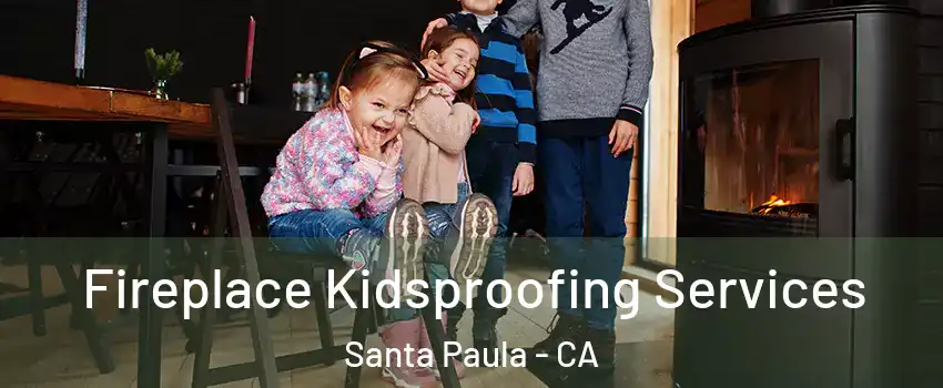  Fireplace Kidsproofing Services Santa Paula - CA