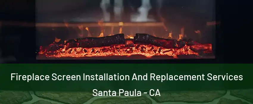  Fireplace Screen Installation And Replacement Services Santa Paula - CA