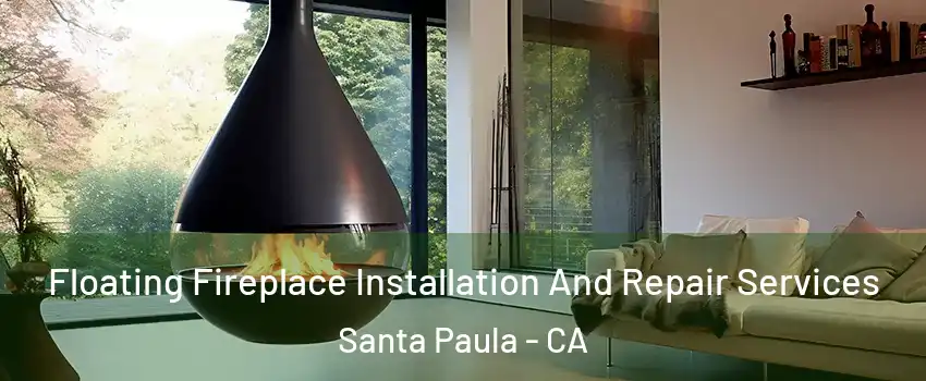 Floating Fireplace Installation And Repair Services Santa Paula - CA