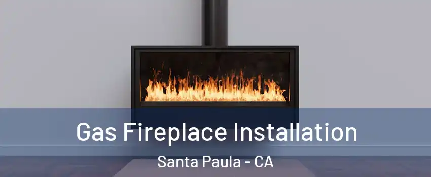  Gas Fireplace Installation Santa Paula - CA