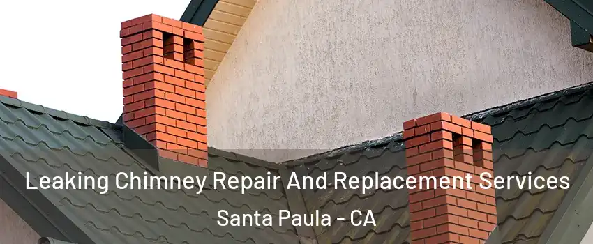  Leaking Chimney Repair And Replacement Services Santa Paula - CA