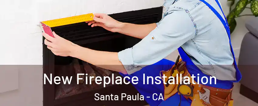  New Fireplace Installation Santa Paula - CA