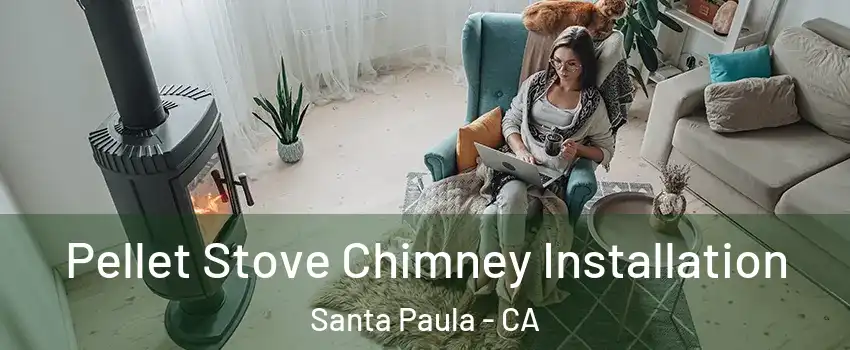  Pellet Stove Chimney Installation Santa Paula - CA