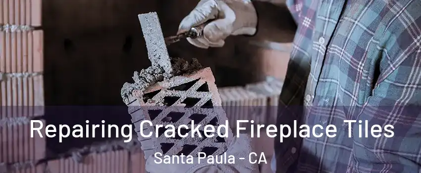  Repairing Cracked Fireplace Tiles Santa Paula - CA