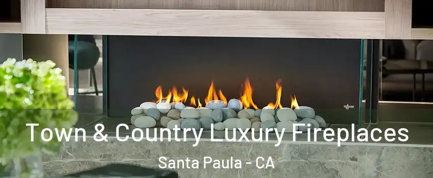  Town & Country Luxury Fireplaces Santa Paula - CA