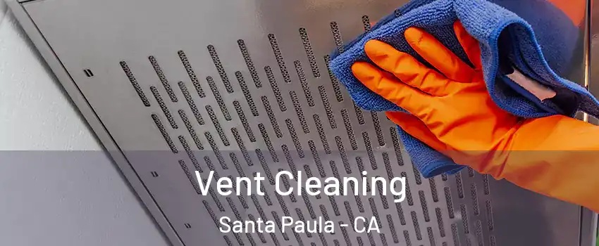  Vent Cleaning Santa Paula - CA