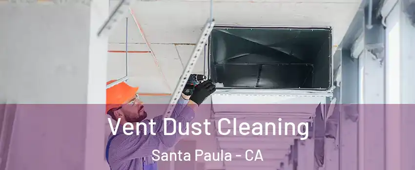  Vent Dust Cleaning Santa Paula - CA