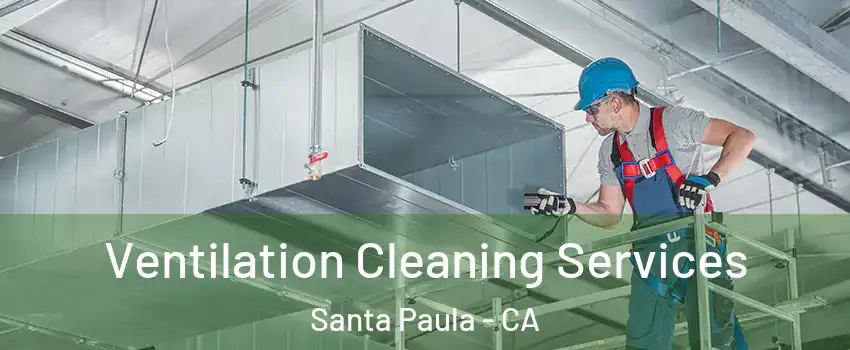  Ventilation Cleaning Services Santa Paula - CA