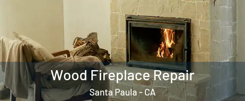  Wood Fireplace Repair Santa Paula - CA